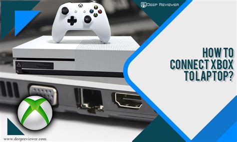How To Connect Xbox To Laptop Best Guide Deep Reviewer