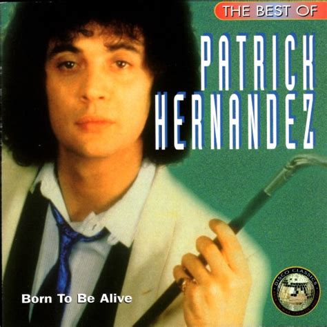 Patrick Hernandez The Best Of Patrick Hernandez Born To Be Alive