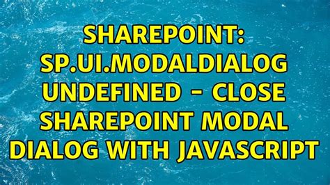 Sharepoint SP UI ModalDialog Undefined Close SharePoint Modal Dialog With Javascript YouTube