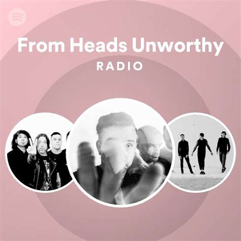 From Heads Unworthy Radio Spotify Playlist
