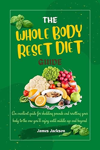 The Whole Body Reset Diet Guide An Excellent Guide For Shedding Pounds