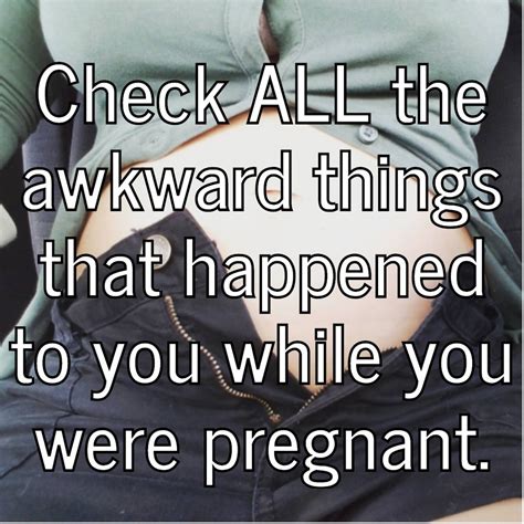 Let S See How Many Of These Awkward Af Pregnant Moments You Had
