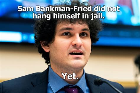 sam bankman fried did not hang himself in jail imgflip