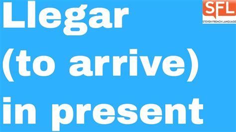 Gcse Spanish How To Conjugate Llegar To Arrive In The Present Tense