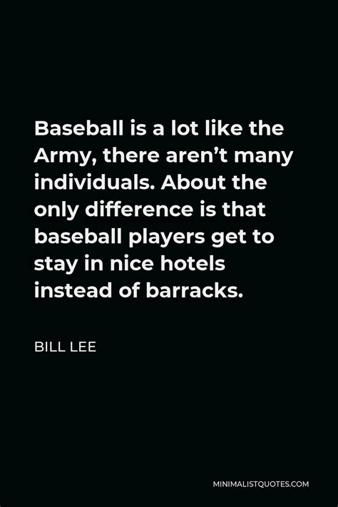 Bill Lee Quote Baseball Is A Lot Like The Army There Arent Many