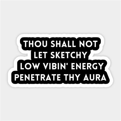 Thou Shall Not Let Sketchy Low Vibin Energy Penetrate Thy Aura Funny Sticker Teepublic