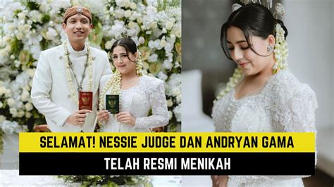 Selamat Nessie Judge Dan Andryan Gama Telah Resmi Menikah Gosip