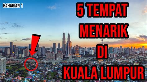 5 Tempat Menarik Di Kuala Lumpur Wajib Anda Pergi Bahagian 1 Youtube