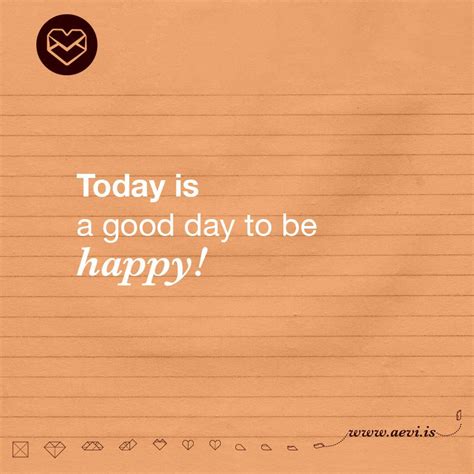 Today Is A Great Day To Be Happy Inspirational Quotes