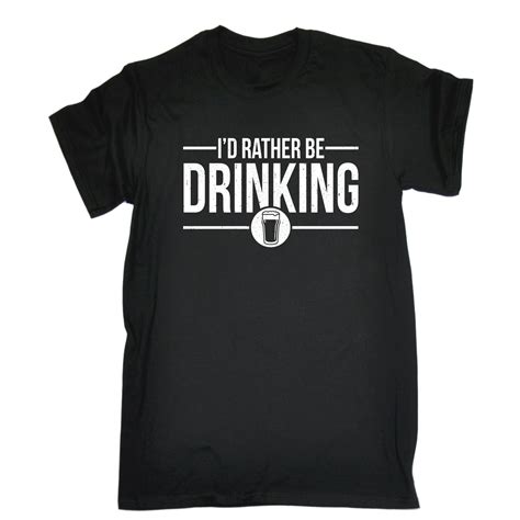Id Rather Be Drinking Mens T Shirt Tee Birthday T Beer Wine Alcohol Booze Ebay