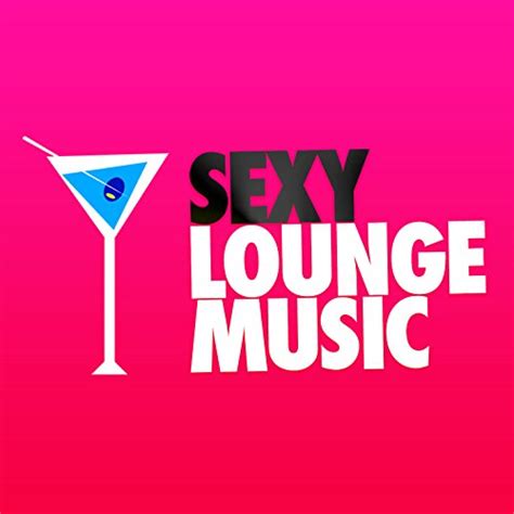 sexy lounge music de sexy music lounge sur amazon music unlimited