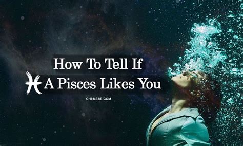 How To Tell If A Pisces Likes You Pisces Pisces Pisces Love Like You