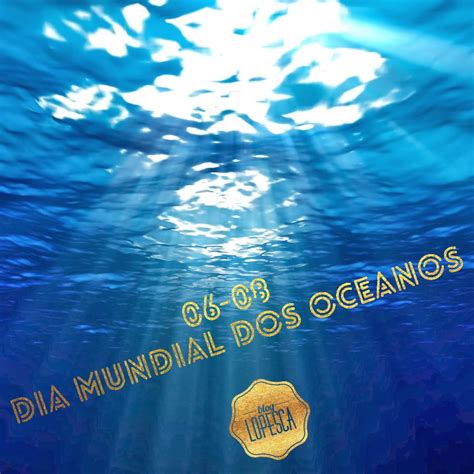 Em 2016, o tema escolhido para celebrar esta data é: LopesCa: 2017-06-08 Dia Mundial dos Oceanos