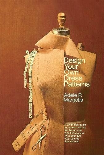 Design Your Own Dress Patterns A Primer In Pattern Making For Women