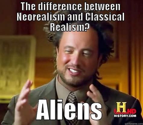 The Difference Between Neorealism And Classical Realism Quickmeme