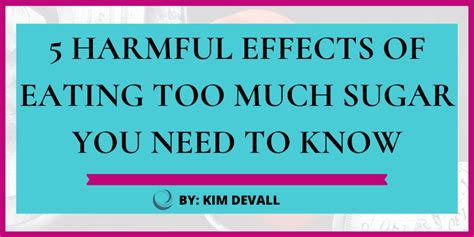 5 Harmful Effects Of Eating Too Much Sugar You Need To Know Kim Devall