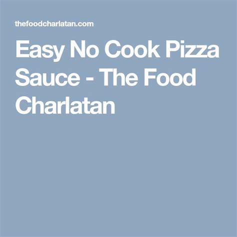 easy no cook pizza sauce the food charlatan pizza sauce food charlatan cooking