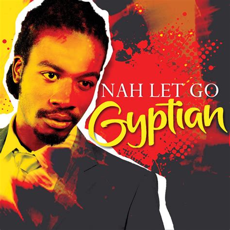 Nah Let Go Single By Gyptian Spotify
