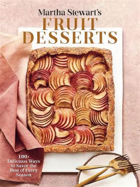 Martha Stewarts Fruit Desserts 100 Delicious Ways To Savor The Best