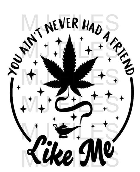 You Aint Never Had A Friend Like Me Weed Svg Etsy