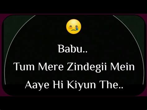 My dear machan, nee manasu vechaa my dear. Babu Tum Mere Zindegi Me Aaye Hi Kiyun The 😞| Sad Quotes ...