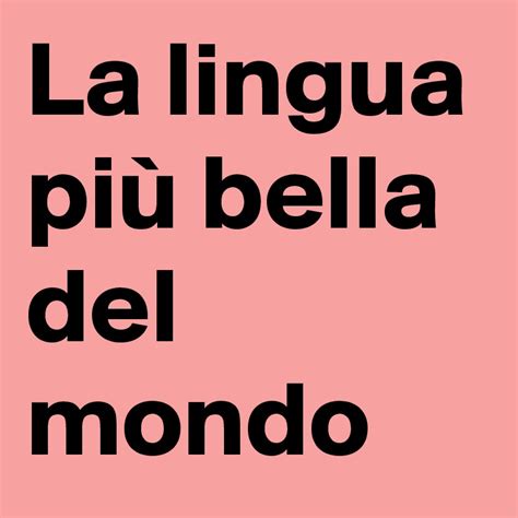 La Lingua Più Bella Del Mondo Post By Nathii On Boldomatic