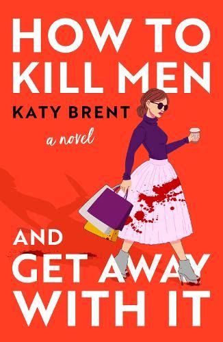 How To Kill Men And Get Away With It A Book By Katy Brent