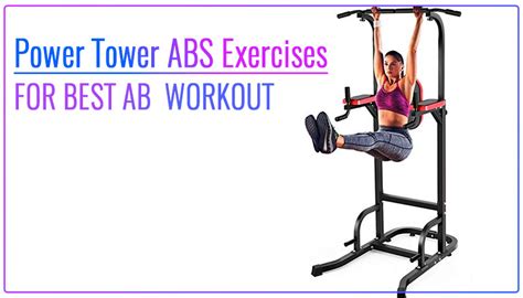 6 Best Power Tower Abs Workout Exercises For Your