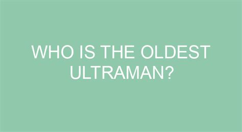 Who Is The Oldest Ultraman Old Things Olds Super Saiyan God