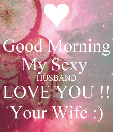 Good Morning My Sexy Husband I Love You Your Wife Keep Calm