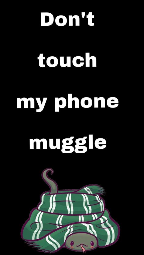 Dont Touch My Phone Muggleslytherin🖤🐍🐍 Harry Potter Wallpaper Phone