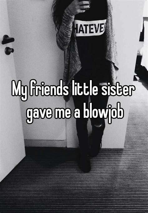 my friends little sister gave me a blowjob