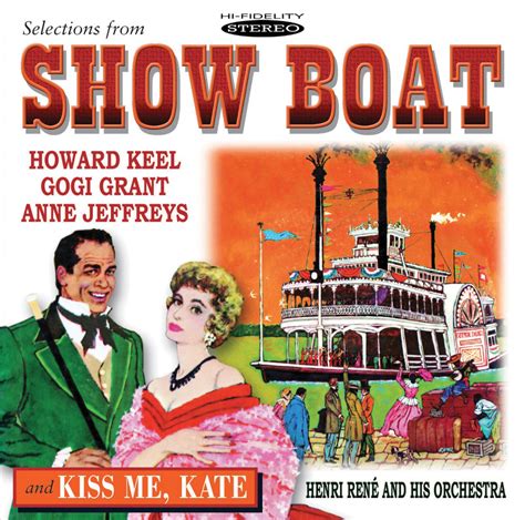 Howard Keel Gogi Grant Anne Jeffreys Selections From Show Boat Kiss Me Kate Amazon Com Music