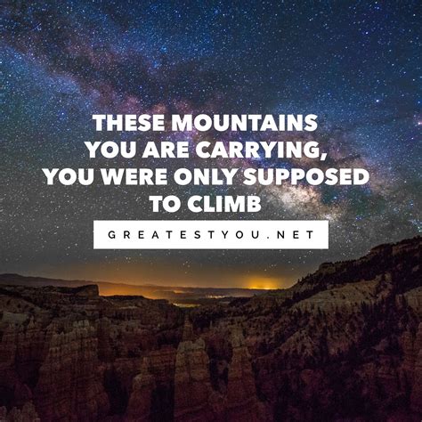 These Mountains You Are Carrying You Were Only Supposed To Climb