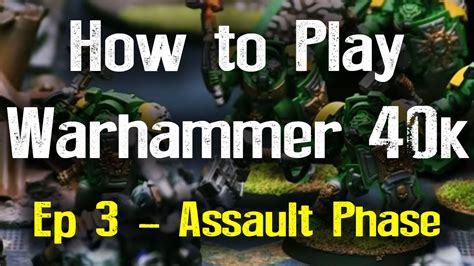 The Assault Phase How To Play Warhammer 40k 7th Edition Ep 3 Youtube