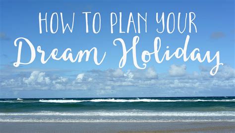 How To Plan Your Dream Holiday The Daily Femme