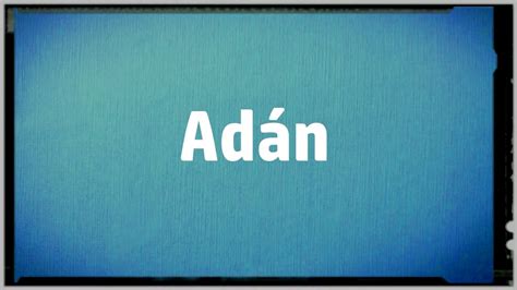 Significado Nombre Adan Adan Name Meaning Vídeo Dailymotion