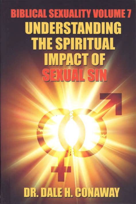 Biblical Sexuality Volume 7 Understanding The Spiritual Impact Of Sexual Sin