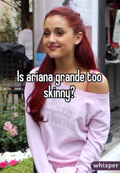 Is Ariana Grande Too Skinny