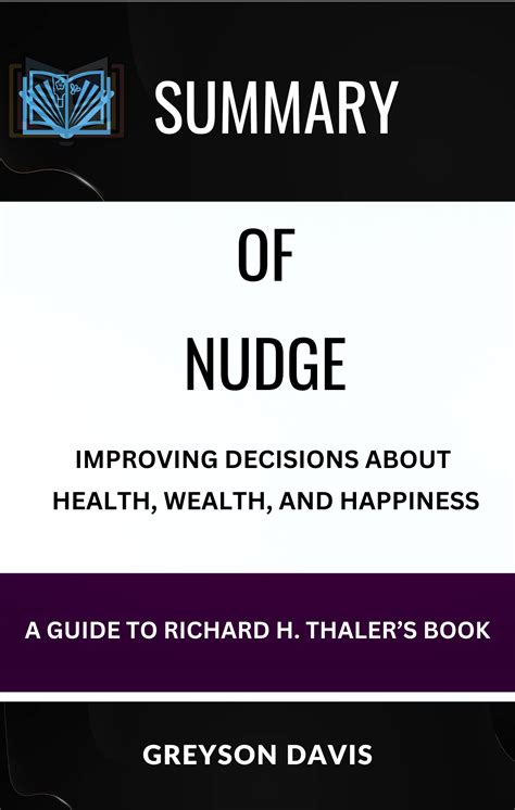 summary and analysis nudge improving decisions about health wealth and happiness a guide