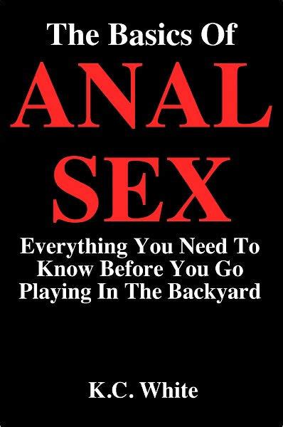 the basics of anal sex everything you need to know before you go playing in the backyard by k c