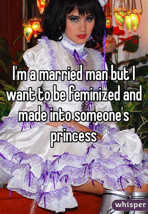 Im A Married Man But I Want To Be Feminized And Made Into Someones