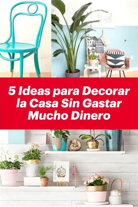 5 Ideas Para Decorar La Casa Sin Gastar Mucho Dinero Decoración De