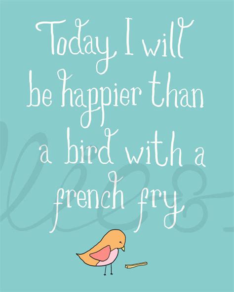 Today I will be happier than a bird with a french fry art | Etsy in ...