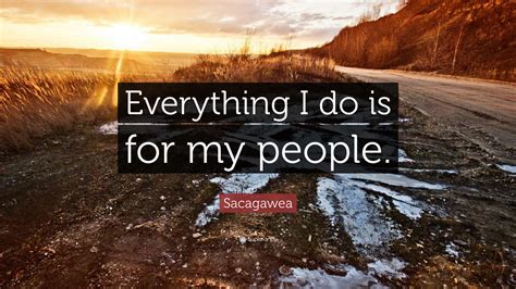 We did not find results for: Sacagawea Quote: "Everything I do is for my people." (9 wallpapers) - Quotefancy