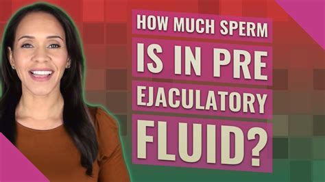 How Much Sperm Is In Pre Ejaculatory Fluid Youtube