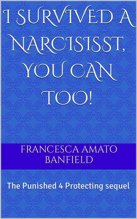 I Survived A Narcisisst You Can Too The Punished Protecting Sequel By Francesca Amato