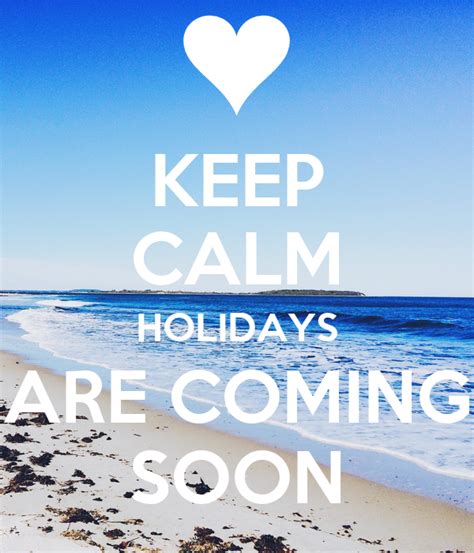 Keep Calm Holidays Are Coming Soon Keep Calm And Carry On Image Generator