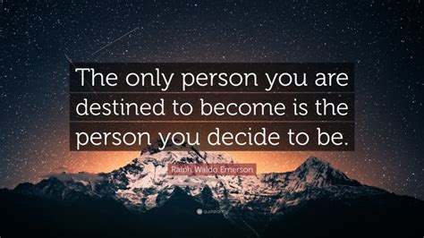 Ralph Waldo Emerson Quote The Only Person You Are Destined To Become