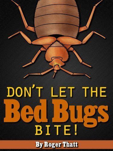 Dont Let The Bed Bugs Bite How To Get Rid Of Bed Bugs In Your Home